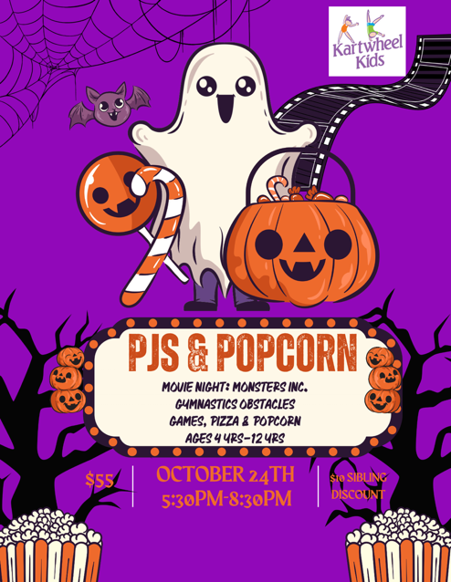 Kartwheel Kids PJs & Popcorn. October 24, 5:30 PM to 8:30 PM. Movie night: Monsters Inc., gymnastics, obstacle games, pizza and popcorn. Ages 4–12. $55 per child; $10 sibling discount.